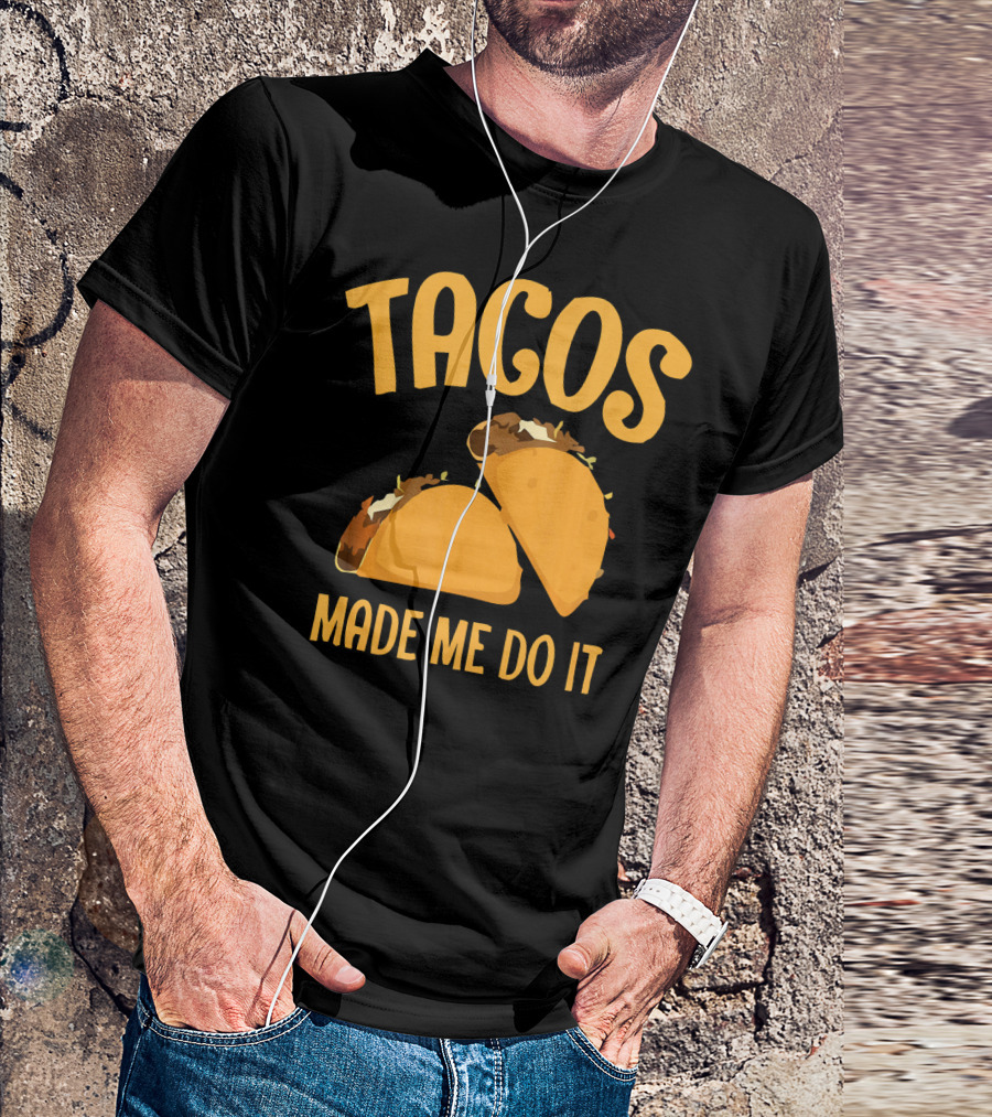 Tacos Made Me Do It Funny Cinco De Mayo T-Shirt