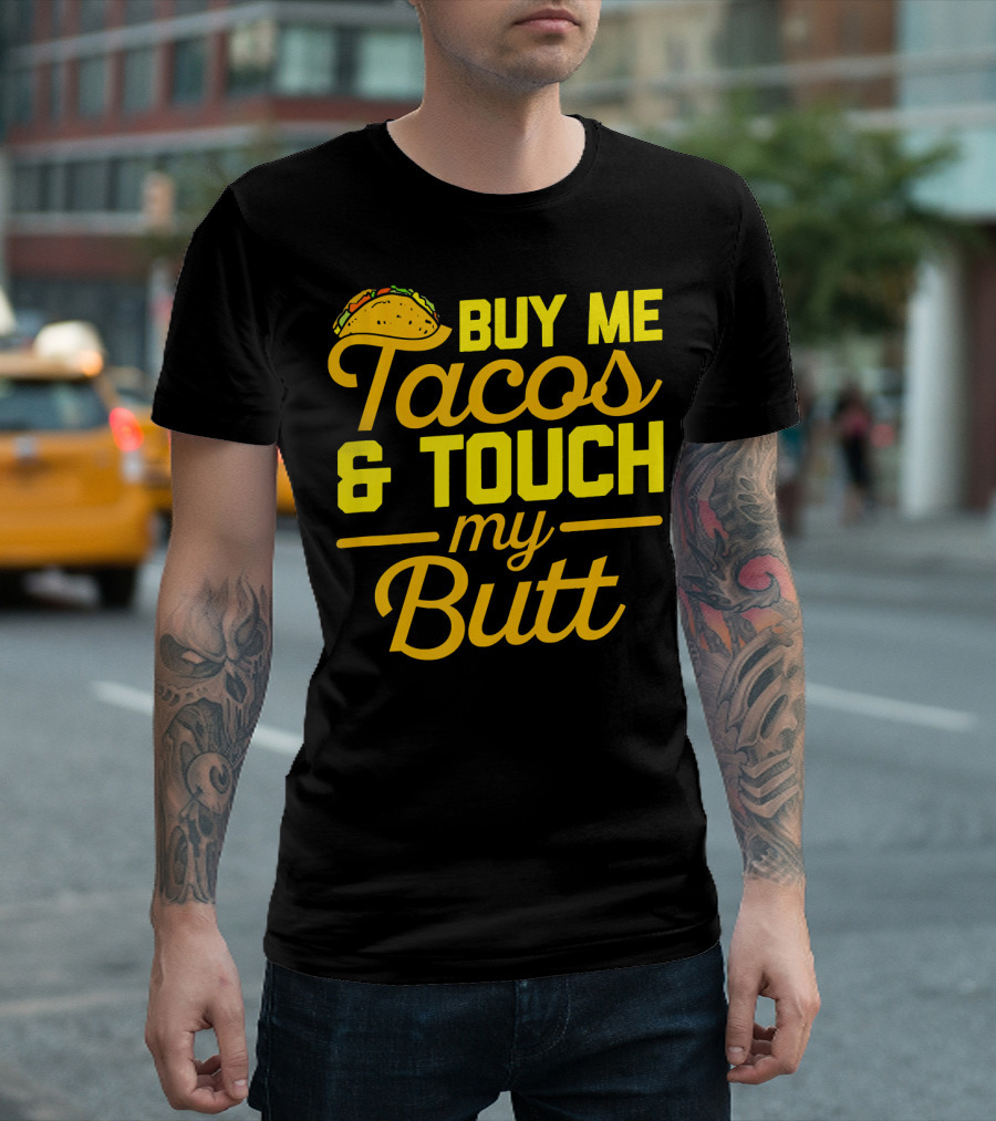 Buy Me Tacos and Touch My Butt T-Shirt