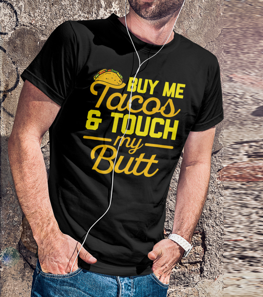 Buy Me Tacos And Touch My Butt T-Shirt