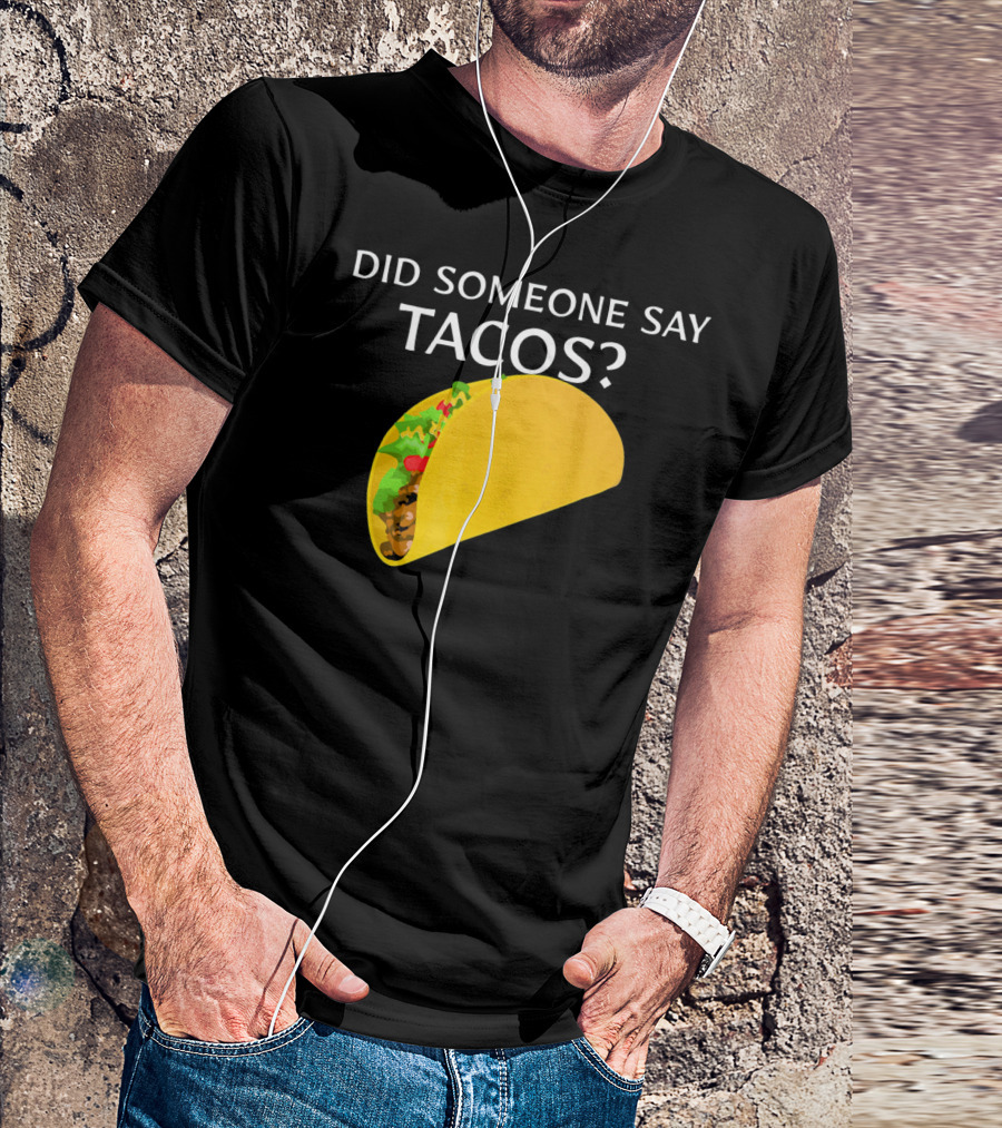 Did Someone Say Tacos Cinco De Mayo Mexican T-Shirt