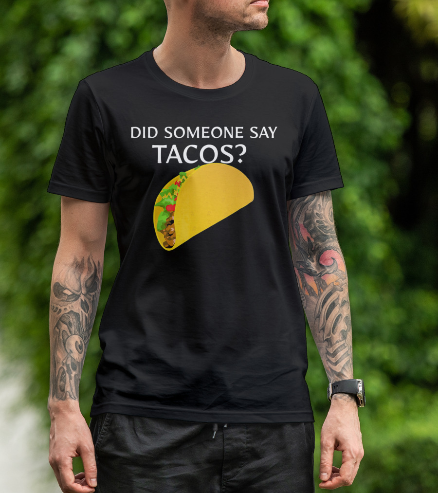 Did Someone Say Tacos Cinco De Mayo Mexican T-Shirt