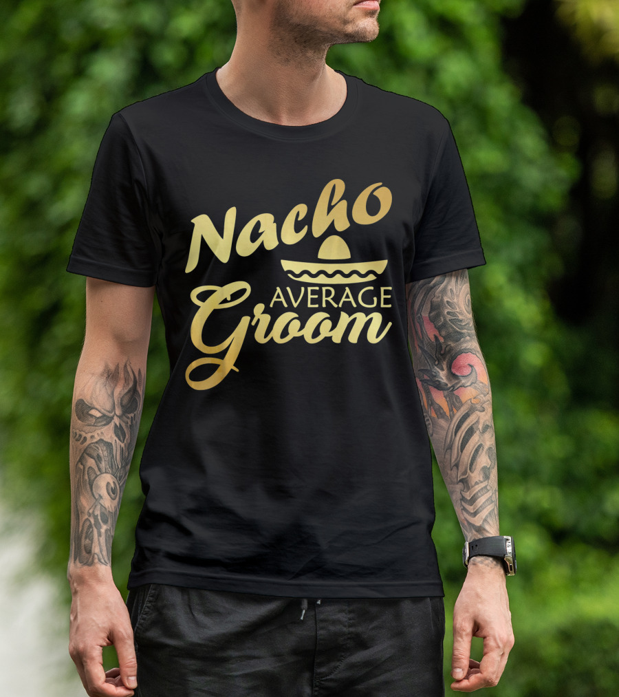 Nacho Average Groom Sombrero Accent Cinco De May T-Shirt