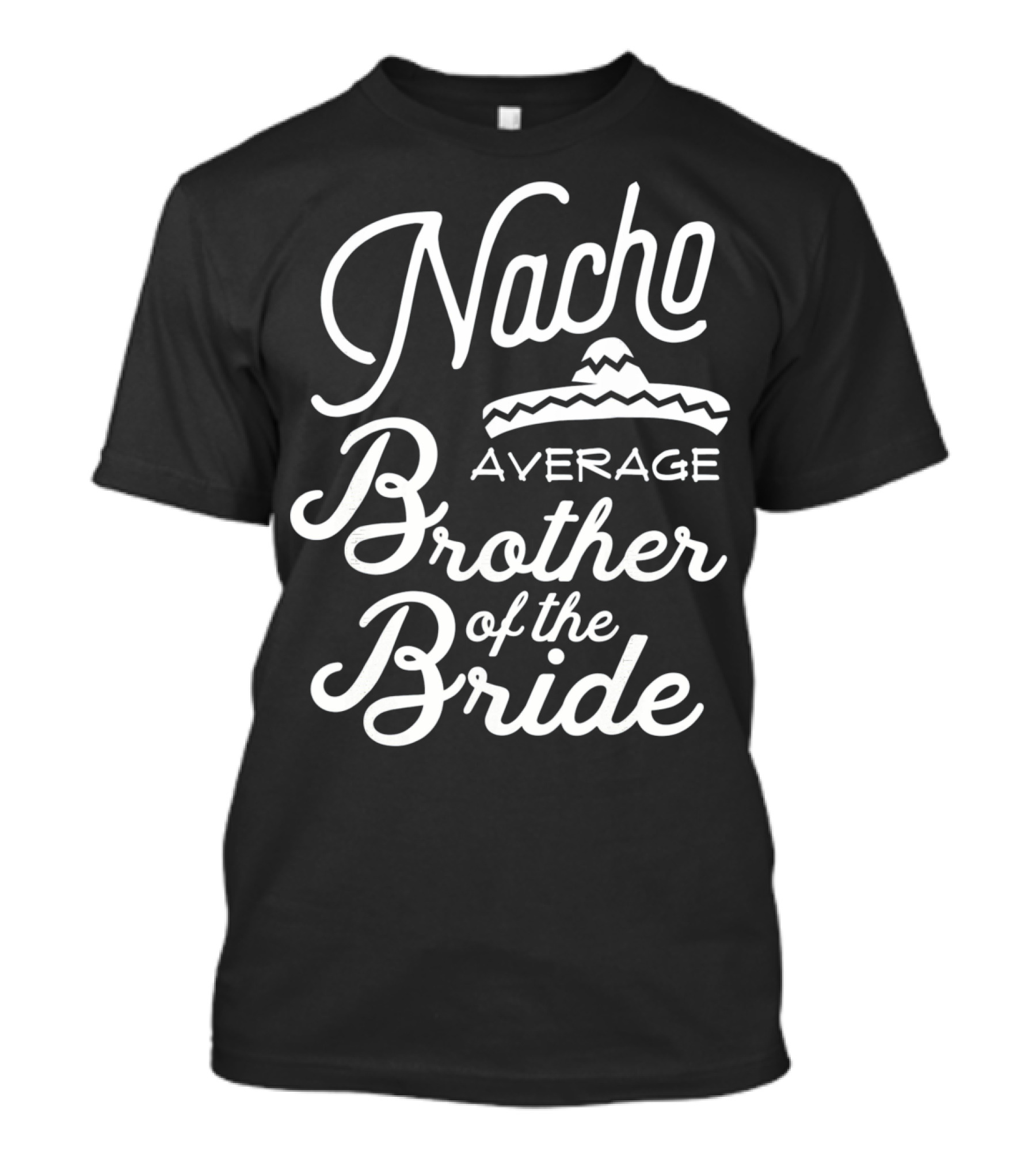 Nacho Average Brother Of The Bride Sombrero Joke T-Shirt