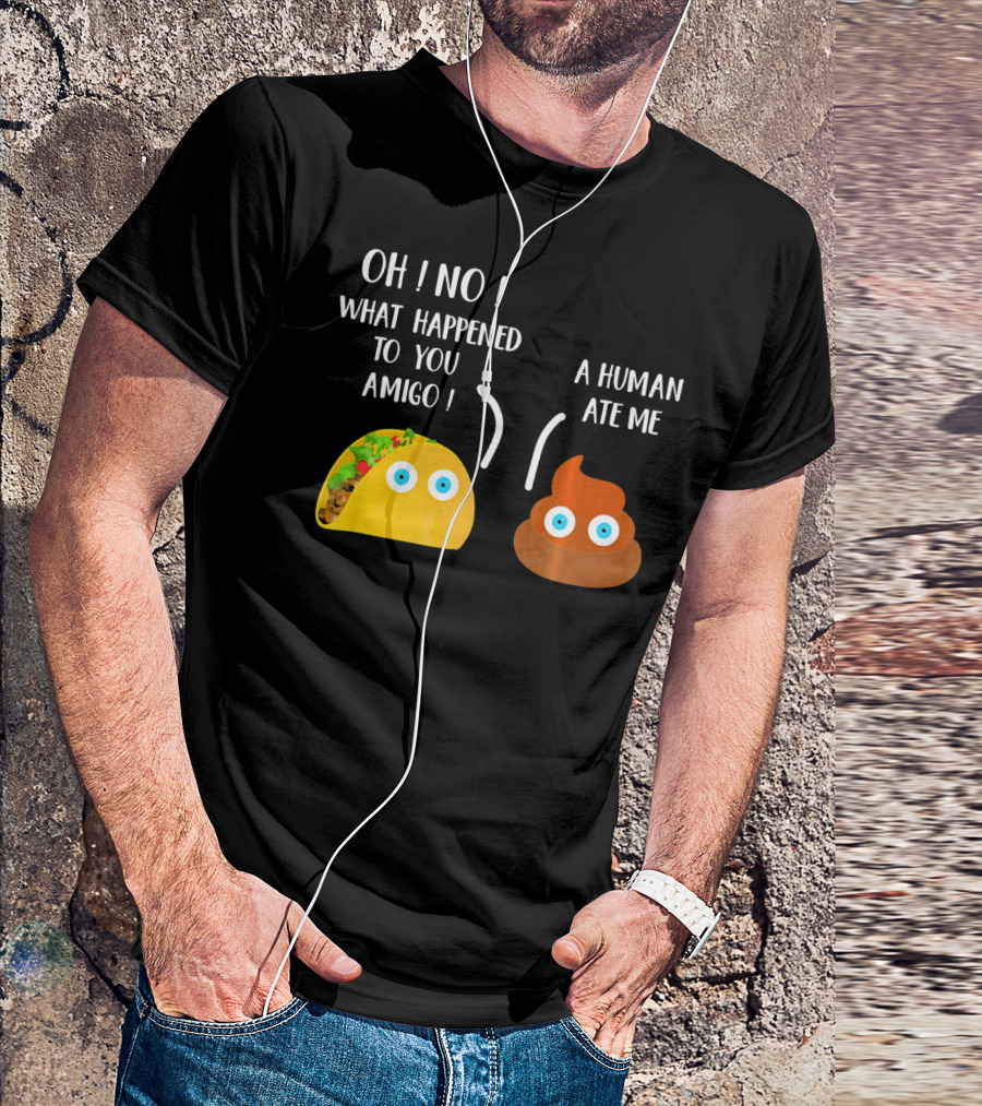 Cinco De Mayo Funny Taco Tuesday Oh No What Happened To You Amigo A Human Ate Me T-Shirt