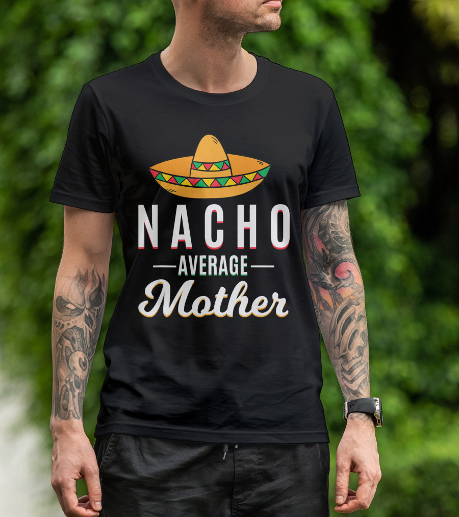 Nacho Average Mother Cinco De Mayo Sombrero Mexic T-Shirt