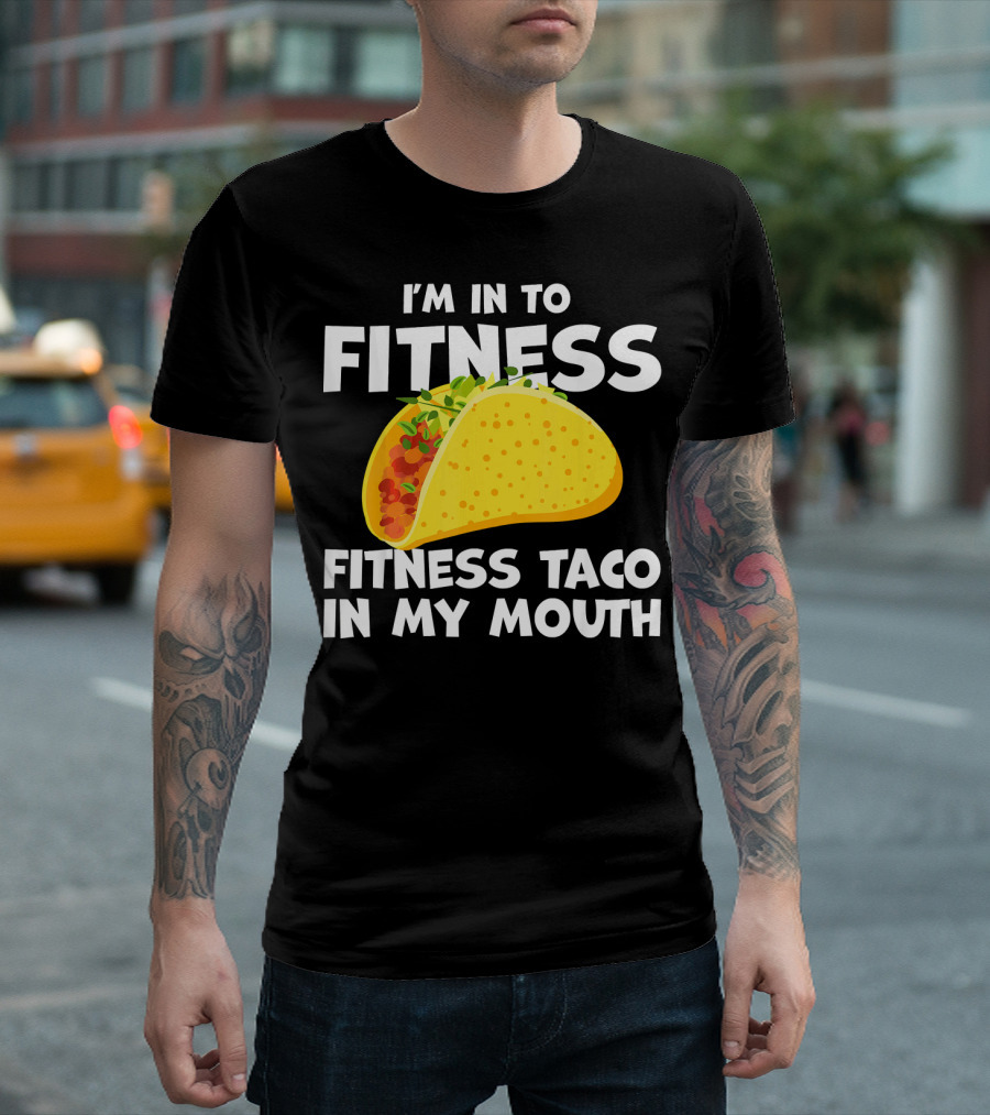 I'm In to Fitness Taco in My Mouth Gym Cool Cinc T-Shirt