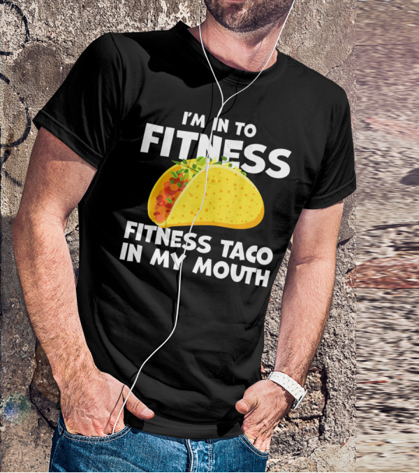 I'm In To Fitness Taco In My Mouth Gym Cool Cinc T-Shirt
