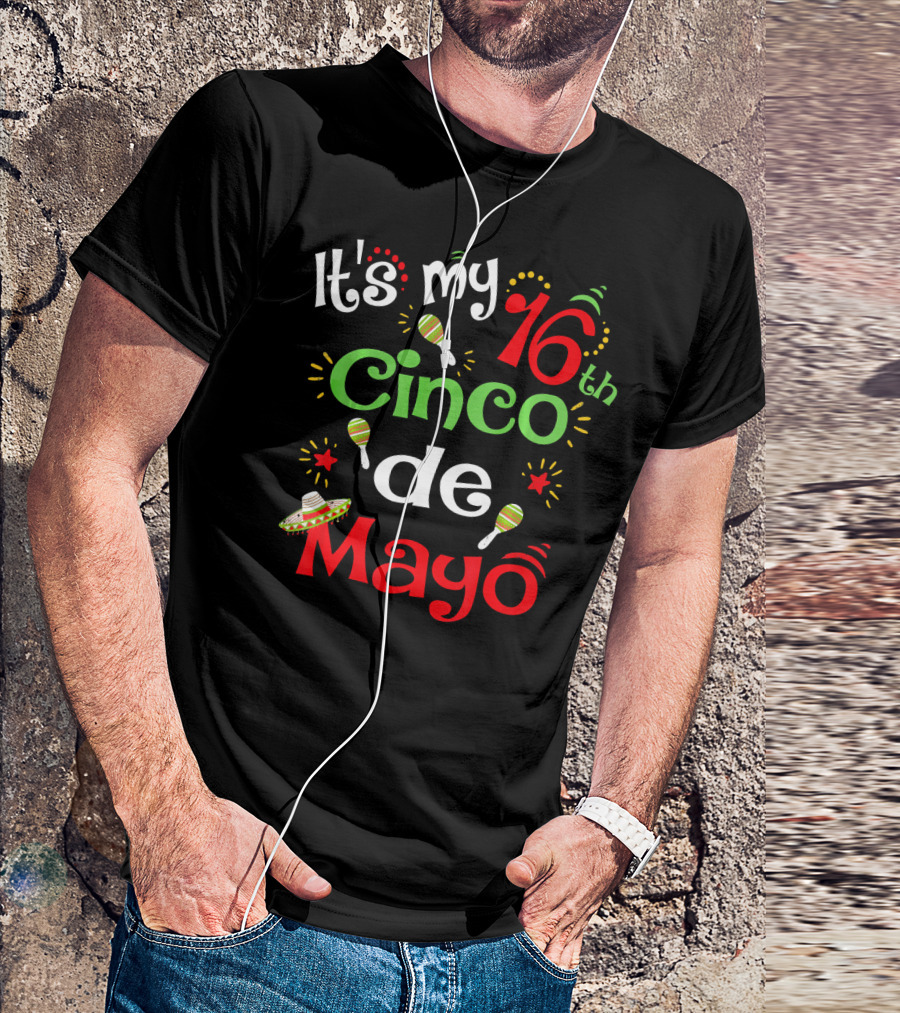 It's My 16th Cinco De Mayo Birthday Celebration With Maracas And Sombrero T-Shirt