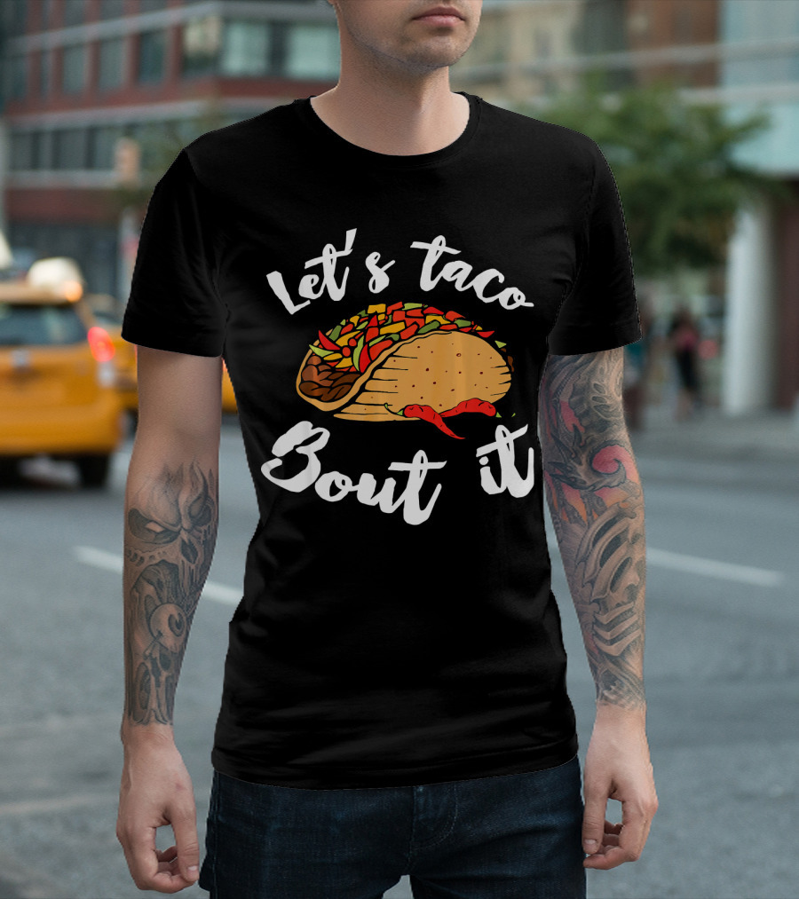 Let's Taco Bout It Funny Cinco De Mayo T-Shirt
