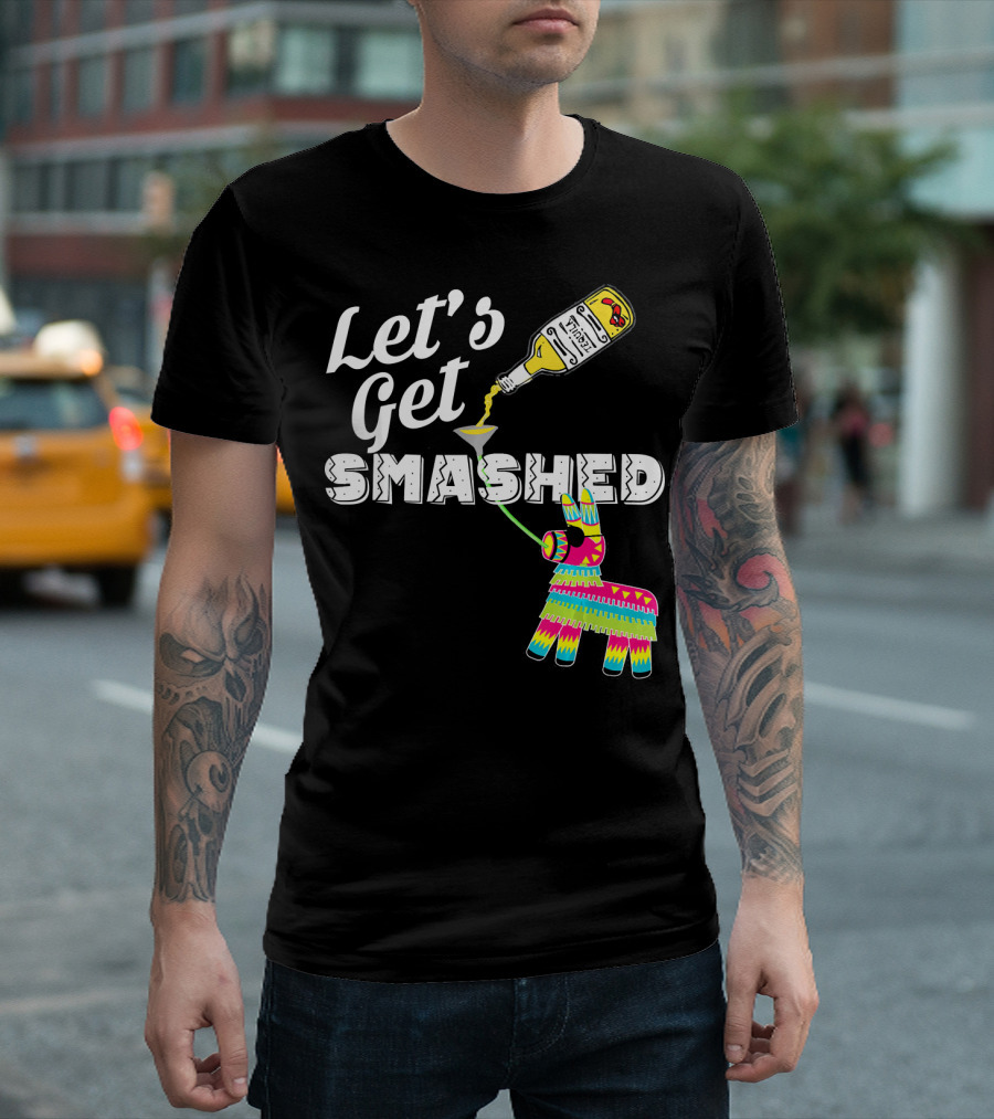 Let's Get Smashed Cinco De Mayo Piñata Bottle Party T-Shirt