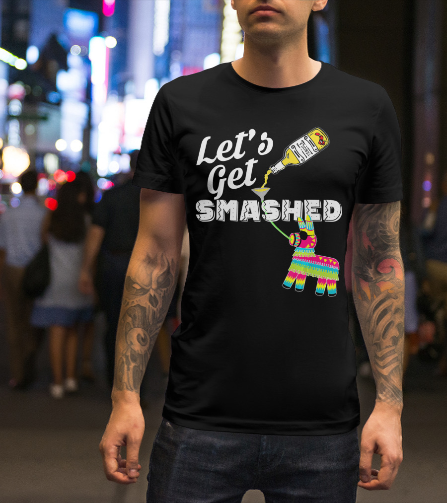 Let's Get Smashed Cinco De Mayo Piñata Bottle Party T-Shirt