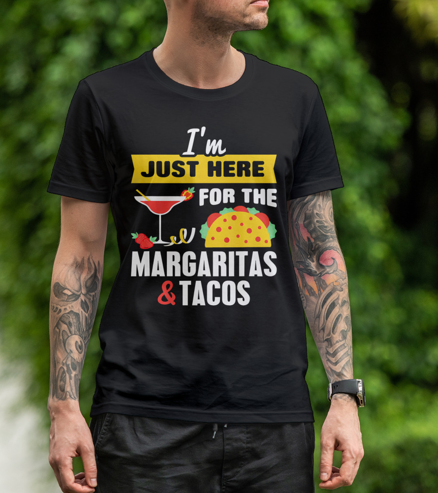 I'm Just Here For The Margaritas And Tacos Cinco De Mayo T-Shirt
