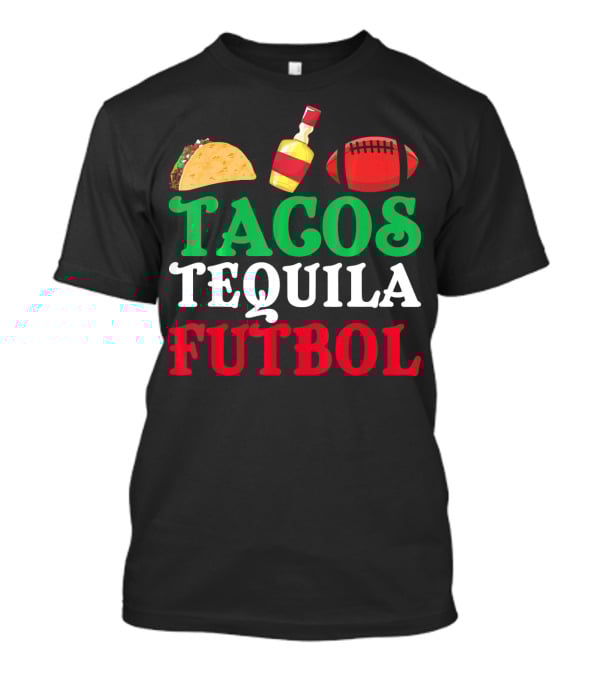 Tacos Tequila Futbol Funny Mexican Idea Cinco De Mayo T-Shirt