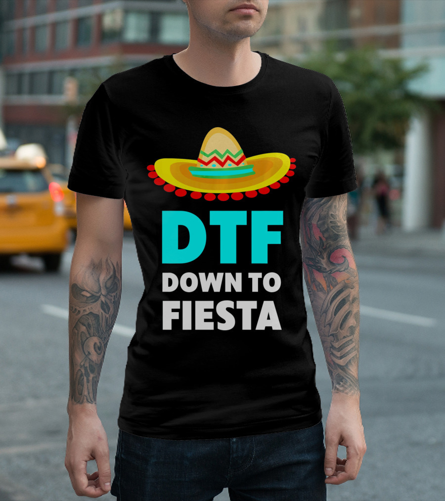 DTF Down To Fiesta Sombrero Funny Cinco De Mayo T-Shirt