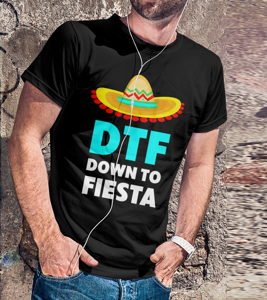 DTF Down To Fiesta Sombrero Funny Cinco De Mayo T-Shirt