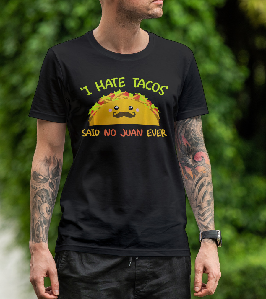 'I Hate Tacos' Said No Juan Ever Cinco De Mayo T-Shirt