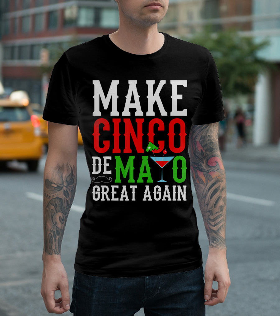 Make Cinco De Mayo Great Again Funny Mex Mustache Cocktail Flag T-Shirt