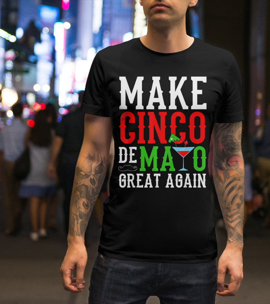 Make Cinco De Mayo Great Again Funny Mex Mustache Cocktail Flag T-Shirt