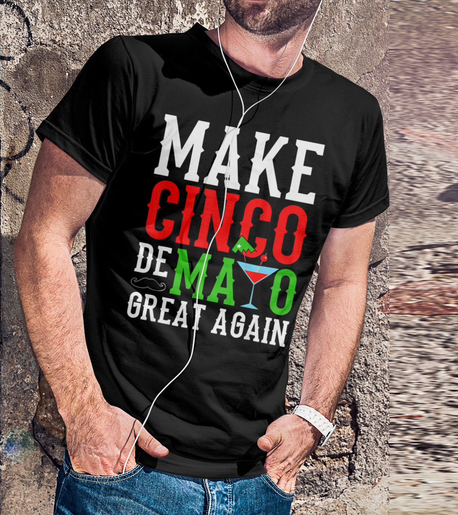Make Cinco De Mayo Great Again Funny Mex Mustache Cocktail Flag T-Shirt