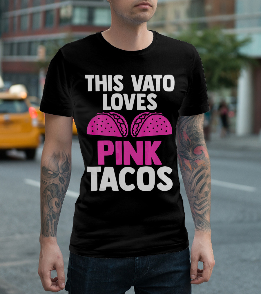 This Vato Loves Pink Tacos Funny Mexican Cinco de Mayo T-Shirt