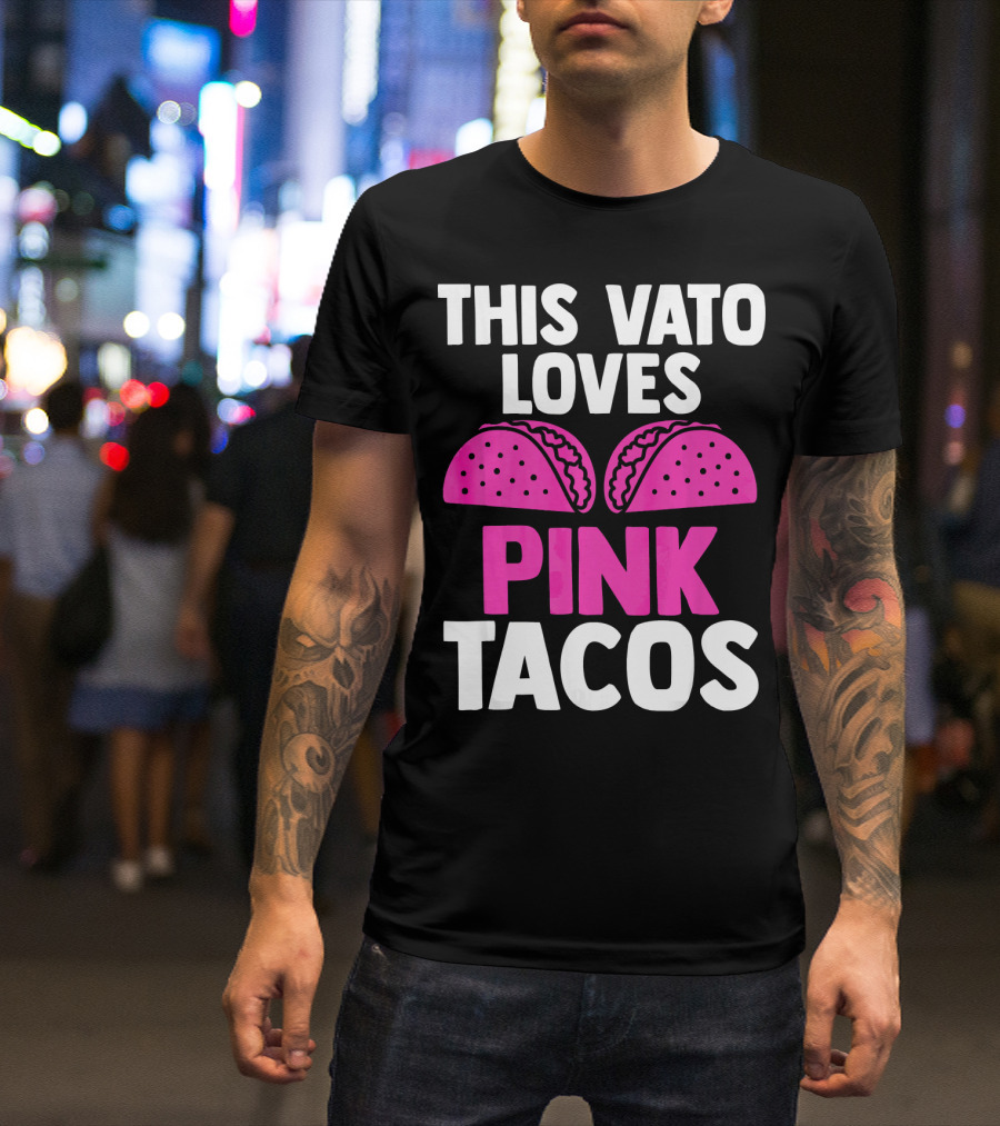 This Vato Loves Pink Tacos Funny Mexican Cinco De Mayo T-Shirt