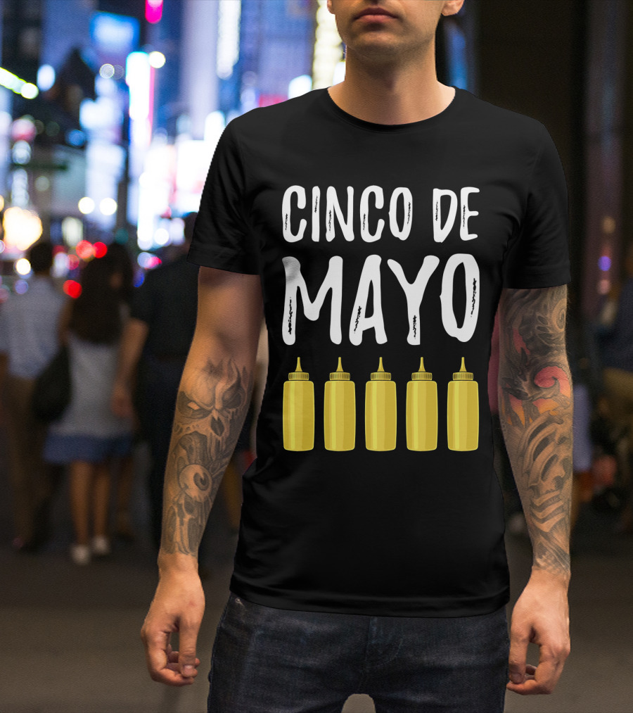 Cinco De Mayo Mayonnaise Bottles Funny Cinco De T-Shirt