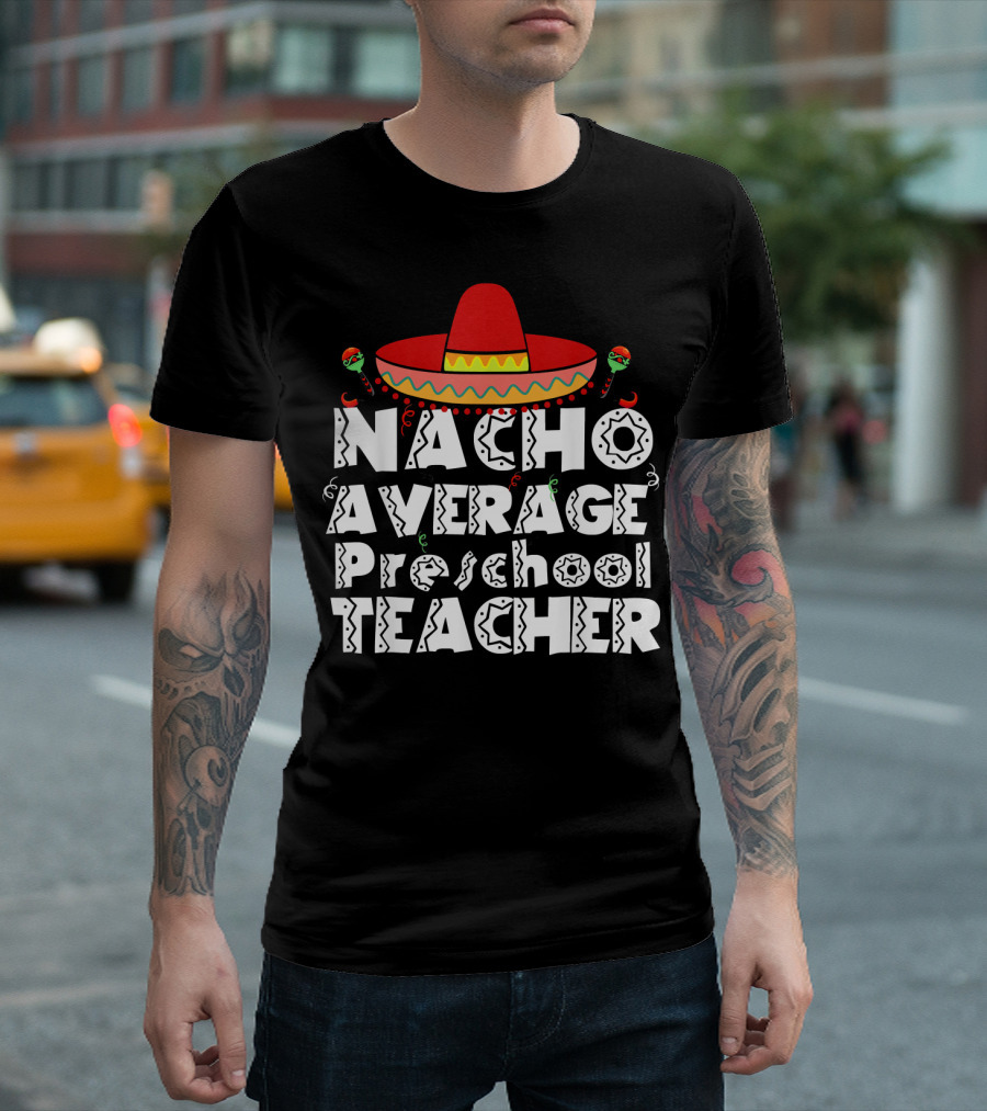Nacho Average Preschool Teacher Cinco De Mayo Sombrero Chili Peppers T-Shirt