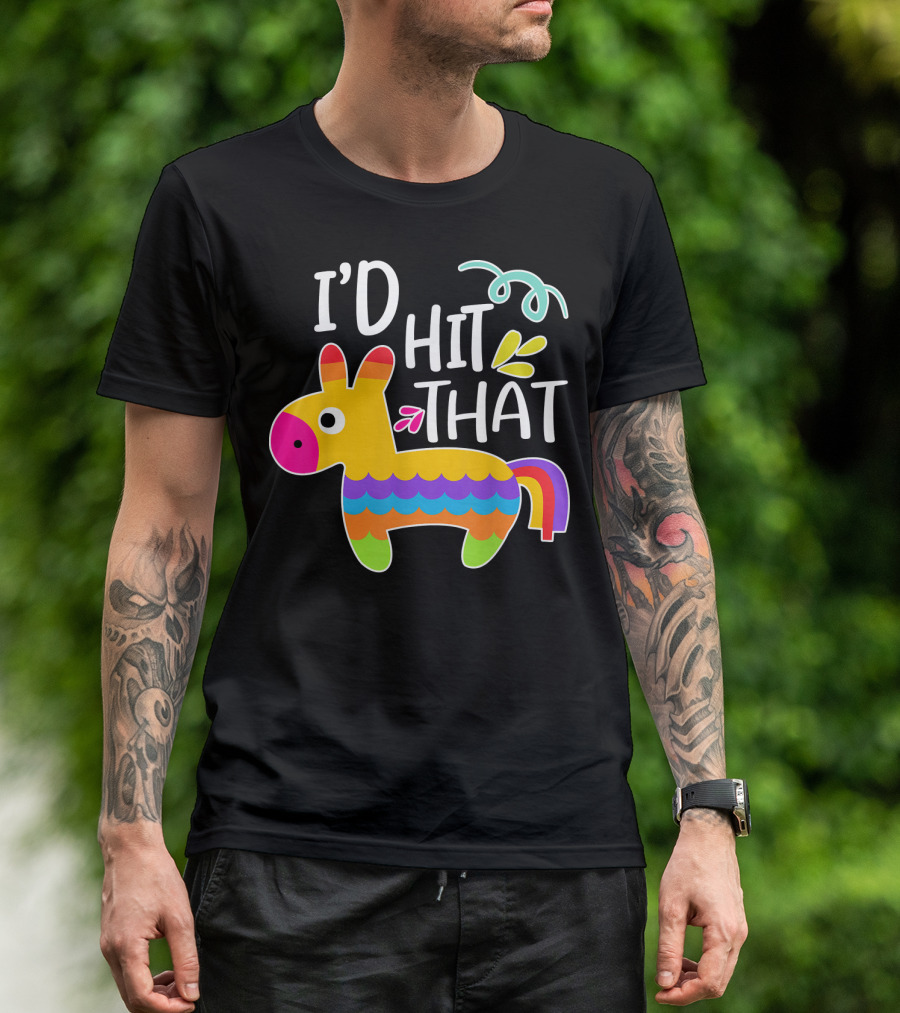 I'd Hit That Pinata Colorful Fiesta Novelty Phrase T-Shirt