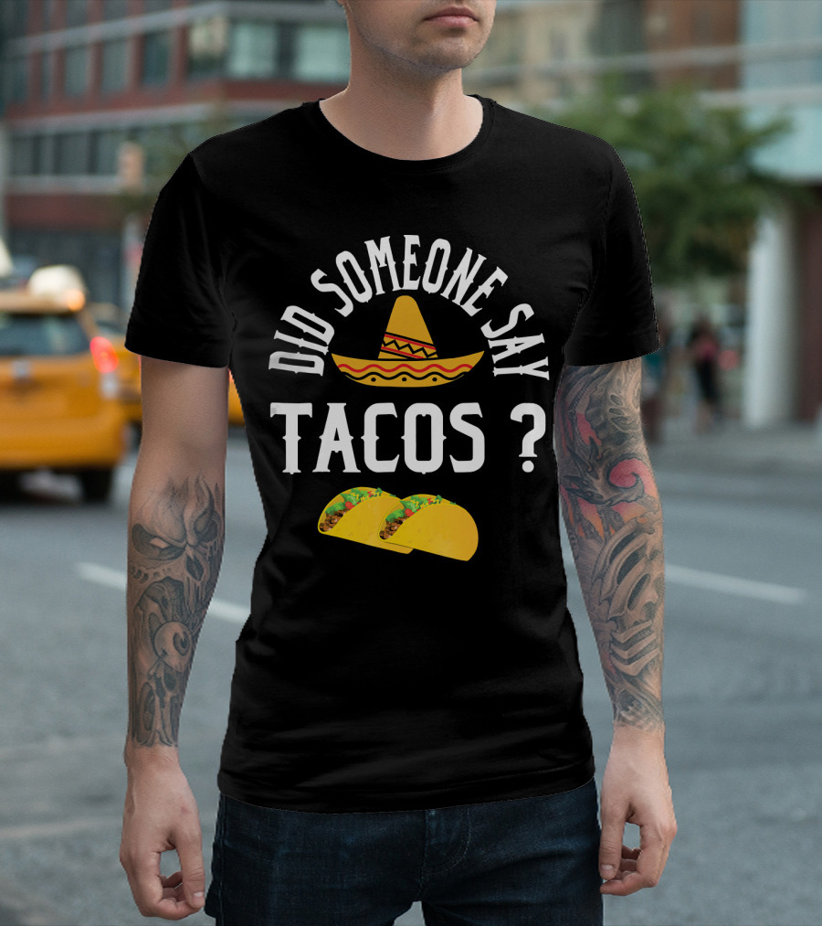Did Someone Say Tacos Sombrero Mexican Food Humor T-Shirt