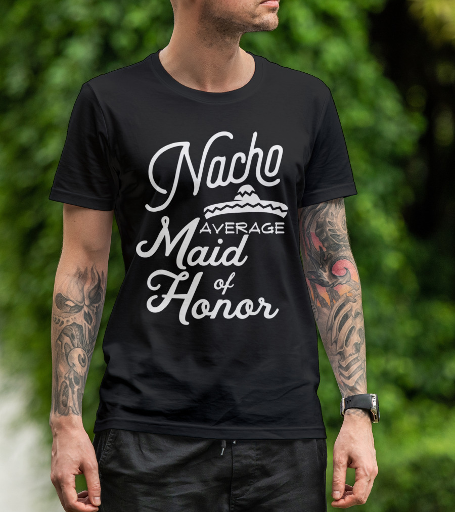 Nacho Average Maid Of Honor Sombrero Fun Cinco De Mayo T-Shirt