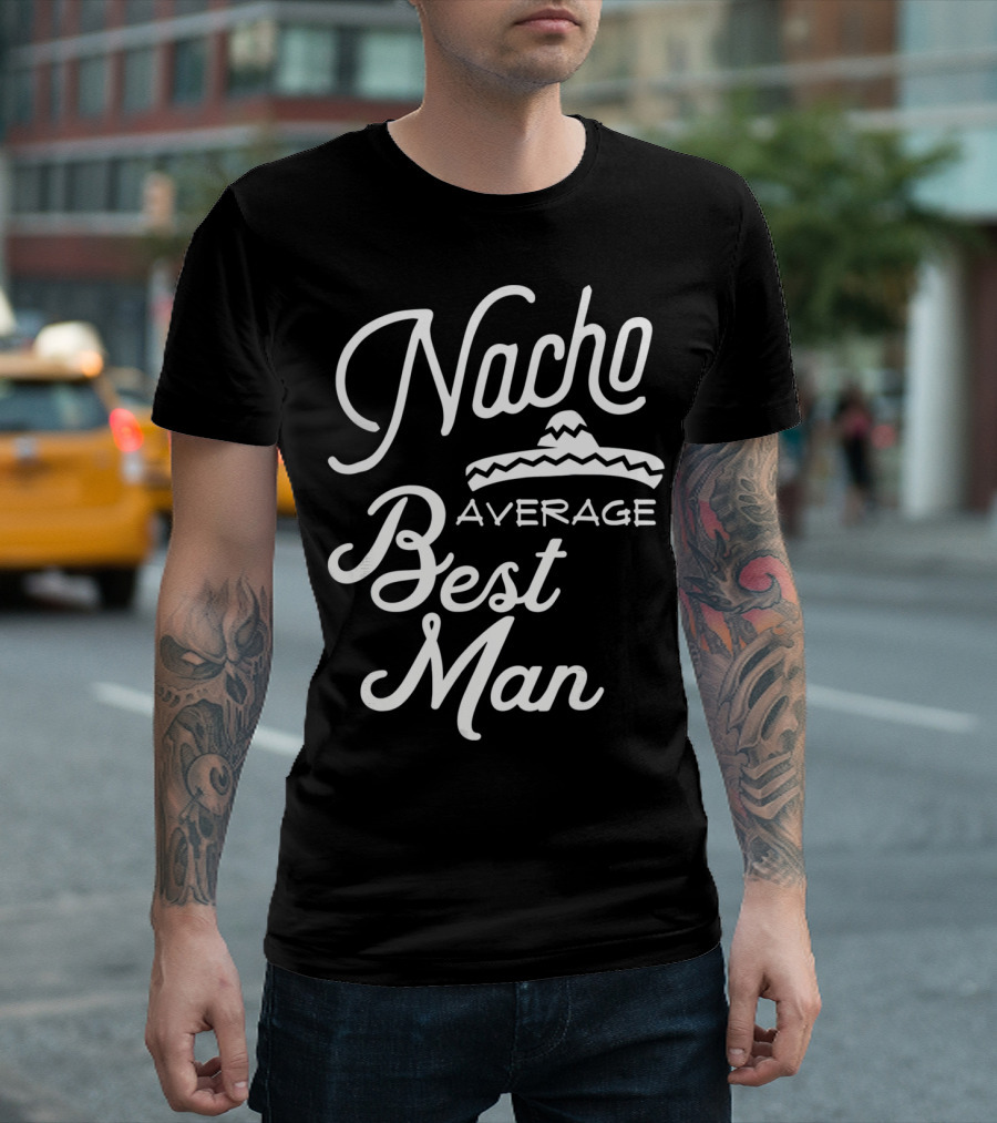 Nacho Average Best Man Sombrero T-Shirt