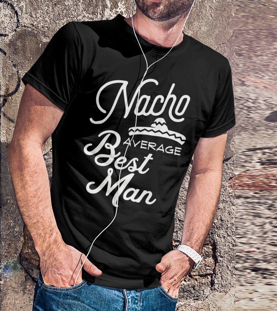Nacho Average Best Man Sombrero T-Shirt