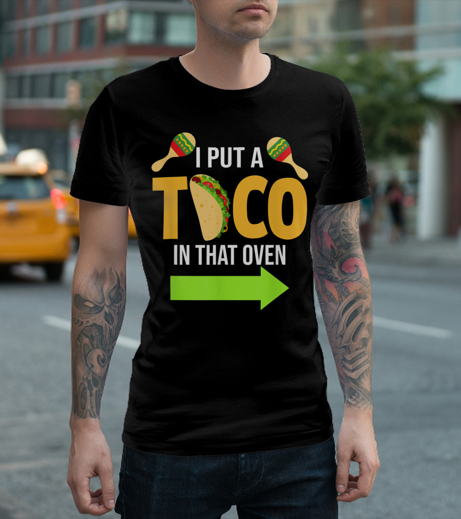 Mens I Put a Taco in That Oven Dad to Be Maracas Fun T-Shirt