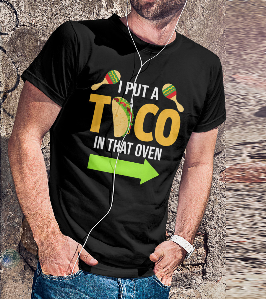 Mens I Put A Taco In That Oven Dad To Be Maracas Fun T-Shirt