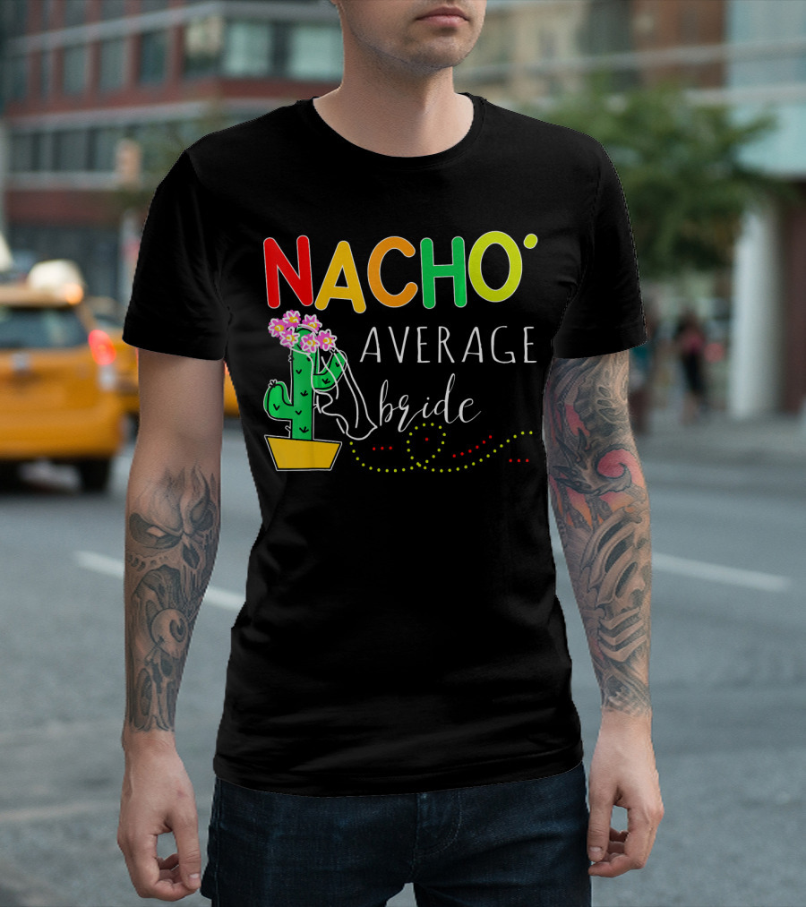 Nacho Average Bride Cactus Cinco De Mayo Funny T-Shirt