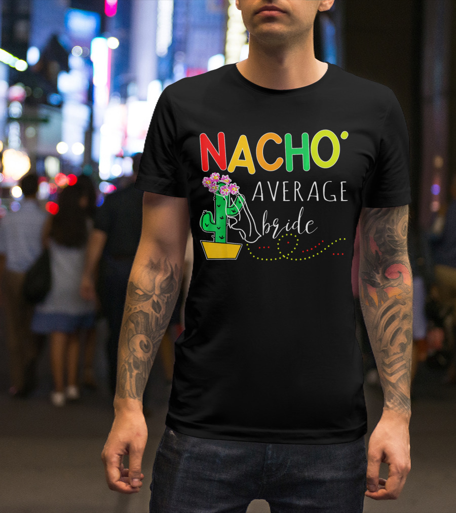 Nacho Average Bride Cactus Cinco De Mayo Funny T-Shirt