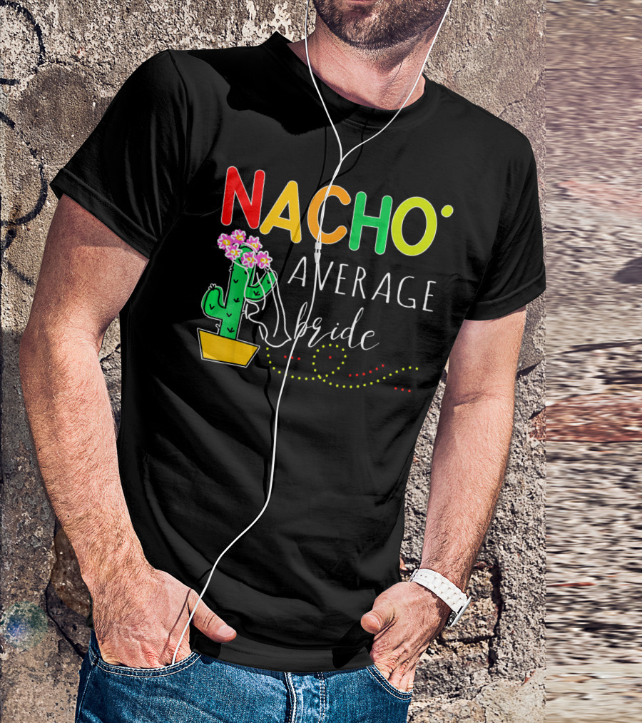 Nacho Average Bride Cactus Cinco De Mayo Funny T-Shirt
