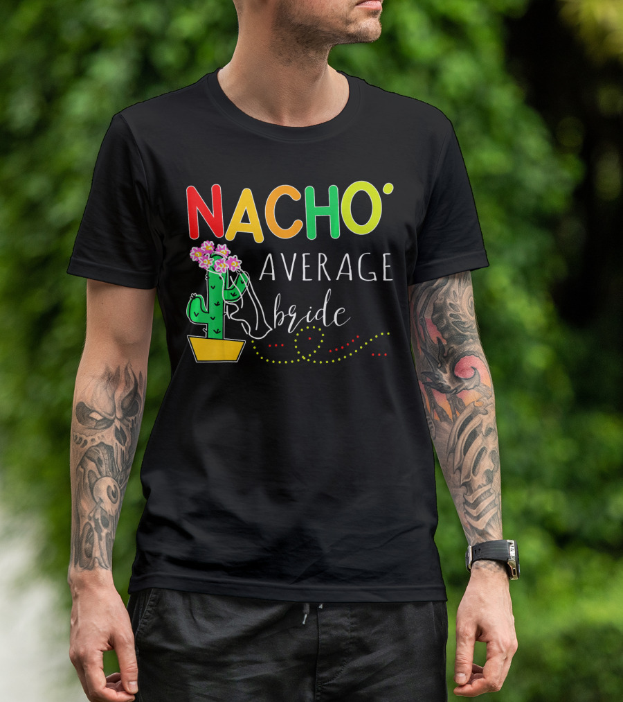 Nacho Average Bride Cactus Cinco De Mayo Funny T-Shirt