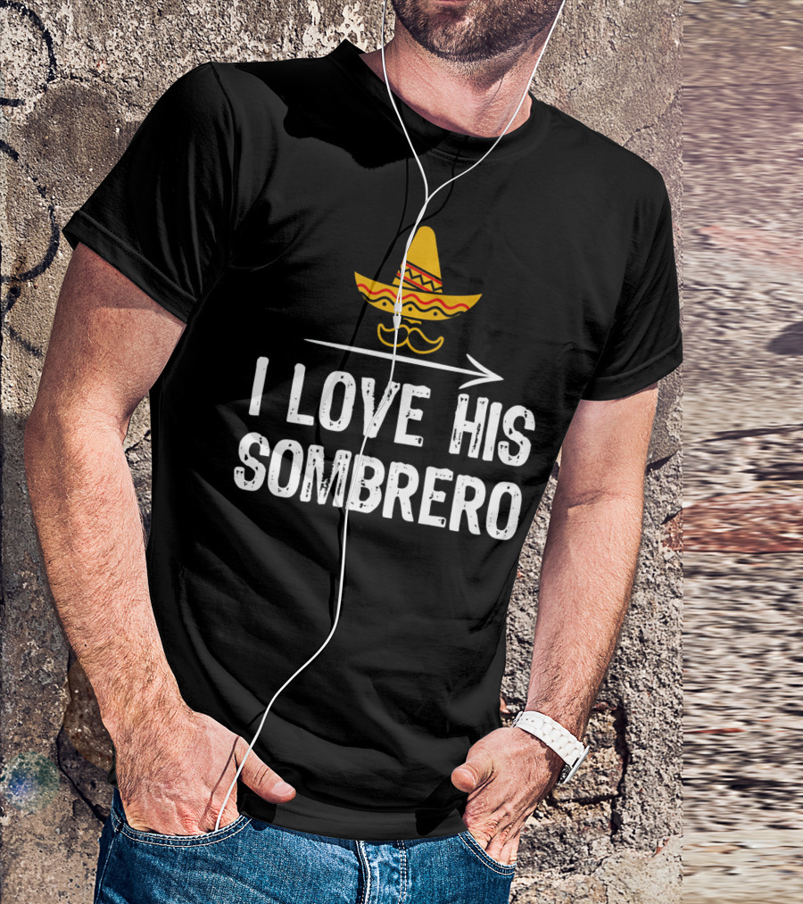 I Love His Sombrero Cinco De Mayo T-Shirt