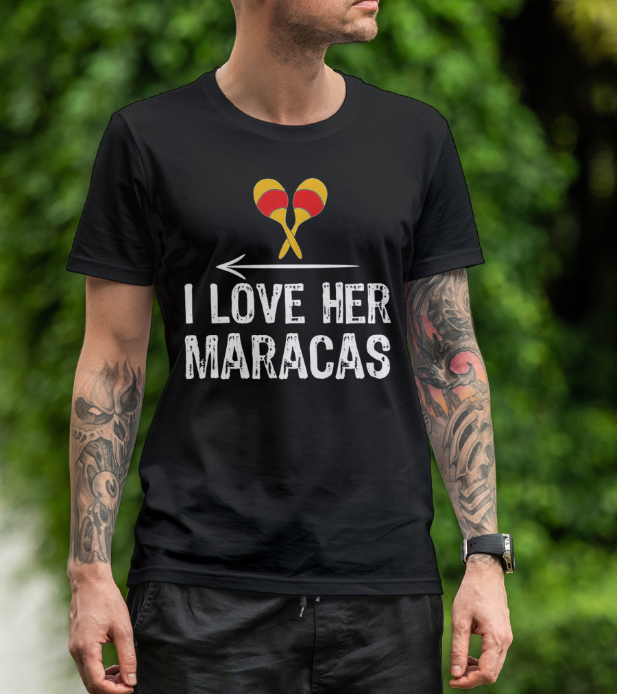 I Love Her Maracas Funny Cinco De Mayo Festive Celebration T-Shirt