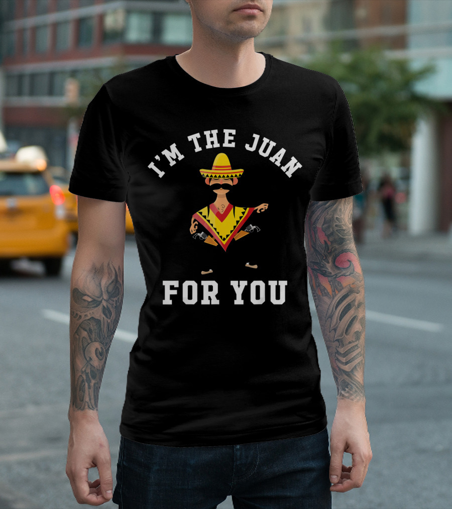 I'M The Juan For You Sombrero Poncho Mustache T-Shirt