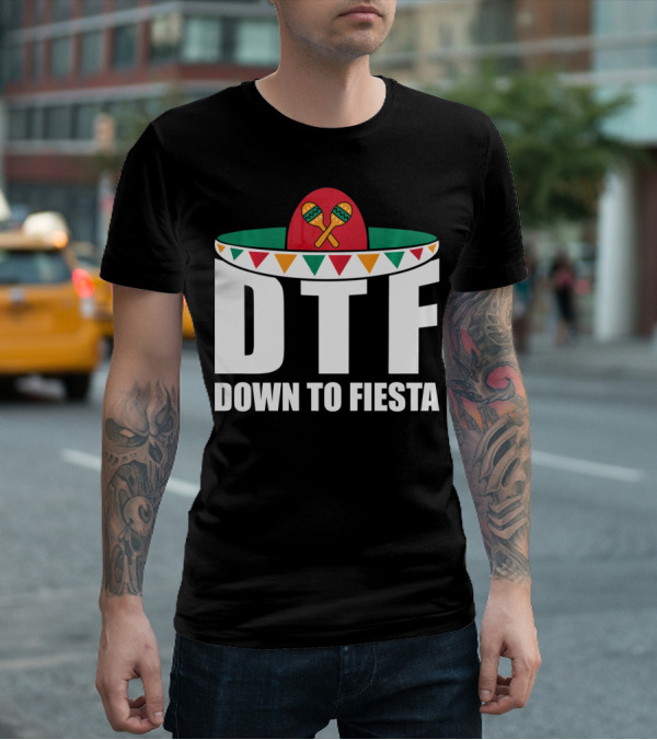 DTF Down To Fiesta Sombrero Maracas Cinco Fiesta T-Shirt