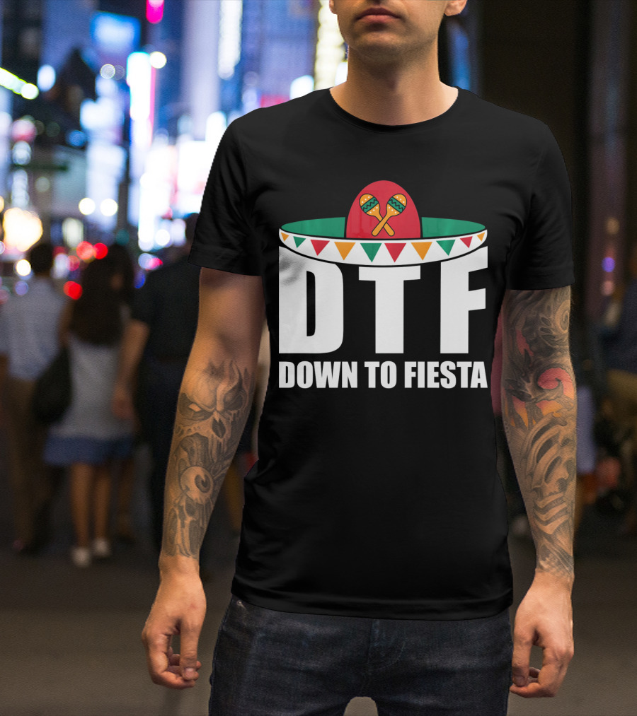 DTF Down To Fiesta Sombrero Maracas Cinco Fiesta T-Shirt