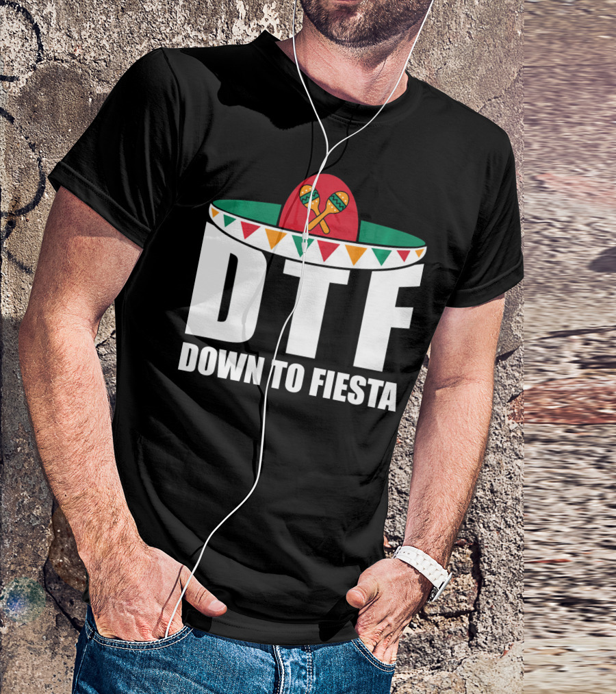 DTF Down To Fiesta Sombrero Maracas Cinco Fiesta T-Shirt