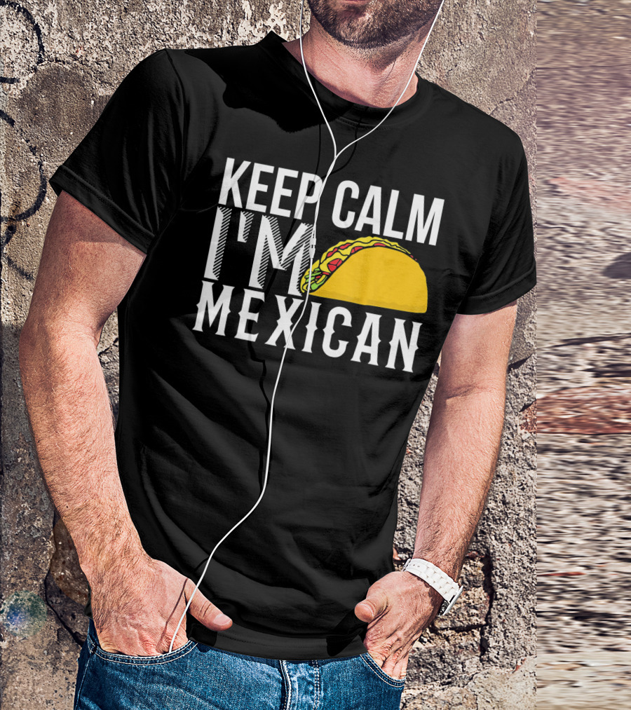 Keep Calm I'm Mexican Taco Cinco De Mayo T-Shirt