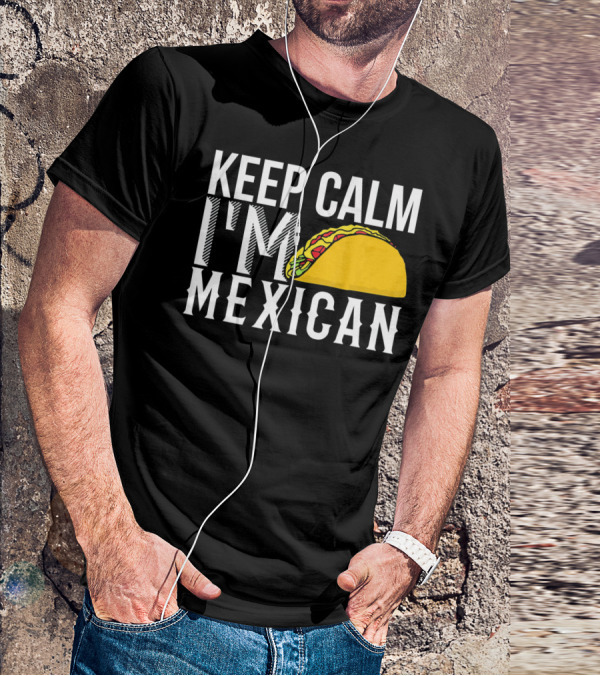 Keep Calm I'm Mexican Taco Cinco De Mayo T-Shirt
