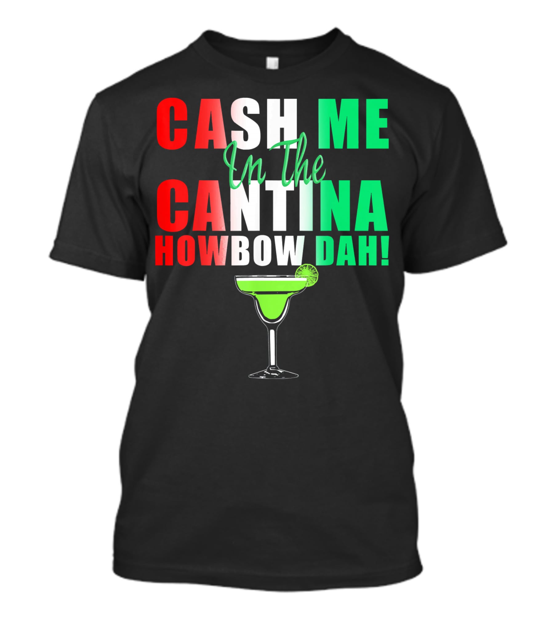 CASH ME In The CANTINA HOWBOW DAH Cinco Margarita T-Shirt