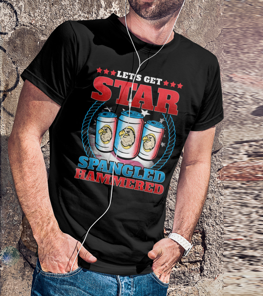 LET'S GET STAR SPANGLED HAMMERED T-Shirt