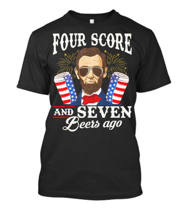Four Score And Seven Beers Ago Patriotic Lincoln With Sunglasses And Fireworks T-Shirt