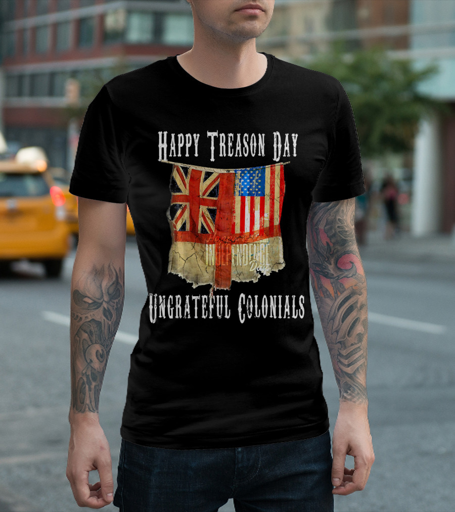 Happy Treason Day Ungrateful Colonials America Independence Day British Flag American Flag T-Shirt